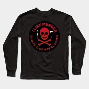 I Like Murder Shows and Comfy Clothes [Mixed Media] Long Sleeve T-Shirt